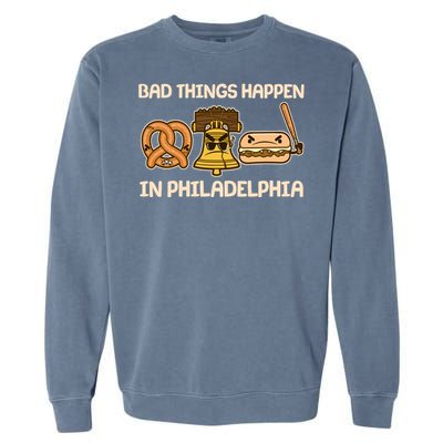 Bad Things Happen in Philadelphia Pretzel Liberty Bell Cheesesteak Garment-Dyed Sweatshirt