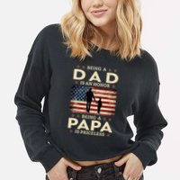 Being A Dad Is An Honor Being A Papa Is Priceless Cropped Pullover Crew