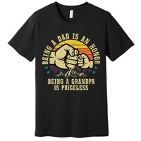 Being A Dad Is An Honor Being A Grandpa Is Priceless Premium T-Shirt
