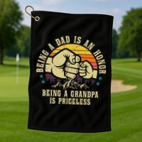 Being A Dad Is An Honor Being A Grandpa Is Priceless Golf Towel