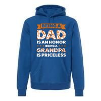 Being A Dad Is An Honor Being A Grandpa Family Gift Premium Hoodie