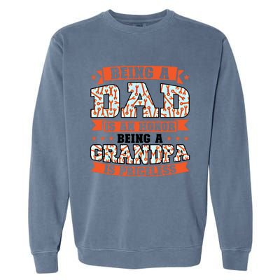 Being A Dad Is An Honor Being A Grandpa Graddad Gift Garment-Dyed Sweatshirt