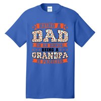 Being A Dad Is An Honor Being A Grandpa Graddad Gift Tall T-Shirt