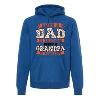 Being A Dad Is An Honor Being A Grandpa Graddad Gift Premium Hoodie