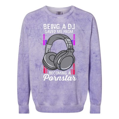 Being A DJ Saved Me From Becoming A Pornstar Disc Jockey Colorblast Crewneck Sweatshirt