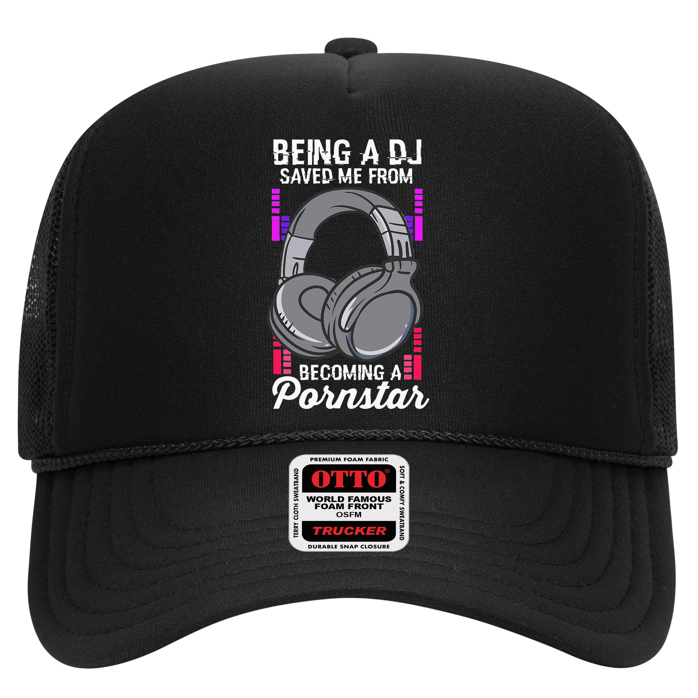 Being A DJ Saved Me From Becoming A Pornstar Disc Jockey Trucker Hat