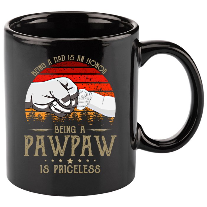 Being A Dad Is An Honor Being A Pawpaw Is Priceless Gift 11oz C Handle Ceramic Mug