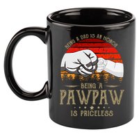 Being A Dad Is An Honor Being A Pawpaw Is Priceless Gift 11oz C Handle Ceramic Mug
