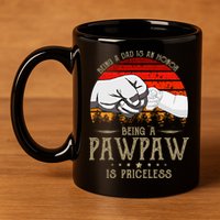 Being A Dad Is An Honor Being A Pawpaw Is Priceless Gift 11oz C Handle Ceramic Mug