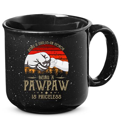 Being A Dad Is An Honor Being A Pawpaw Is Priceless Gift 15oz Campfire Ceramic Mug