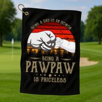 Being A Dad Is An Honor Being A Pawpaw Is Priceless Gift Golf Towel