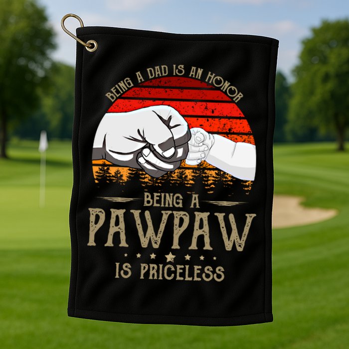 Being A Dad Is An Honor Being A Pawpaw Is Priceless Gift Golf Towel
