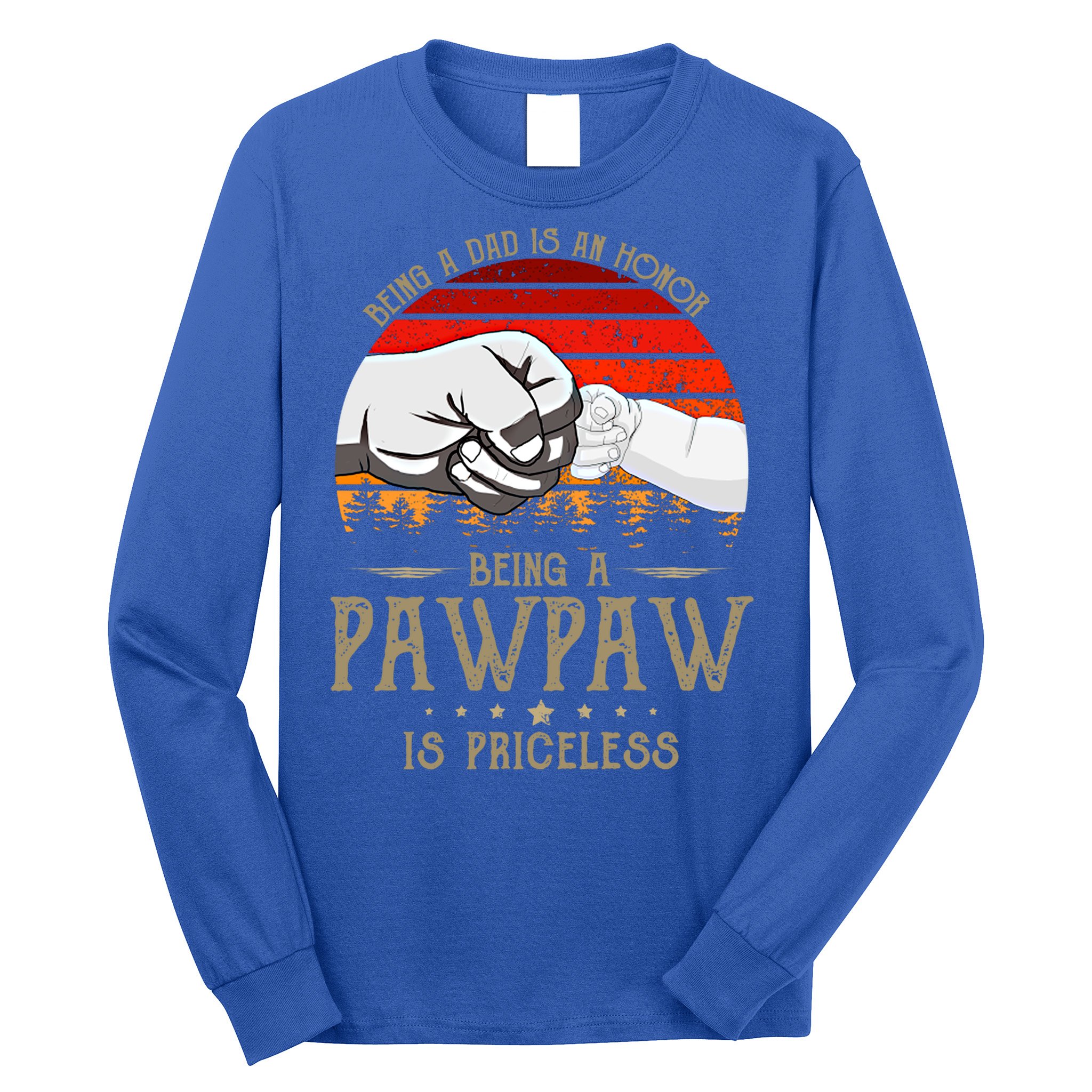 Being A Dad Is An Honor Being A Pawpaw Is Priceless Gift Long Sleeve Shirt