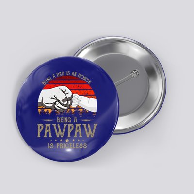 Being A Dad Is An Honor Being A Pawpaw Is Priceless Gift Button