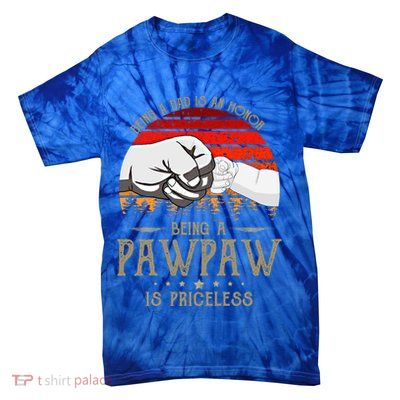 Being A Dad Is An Honor Being A Pawpaw Is Priceless Gift Tie-Dye T-Shirt