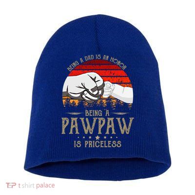 Being A Dad Is An Honor Being A Pawpaw Is Priceless Gift Short Acrylic Beanie