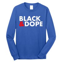 Black And Dope Great Gift Crafted For Black Culture Cool Gift Long Sleeve Shirt