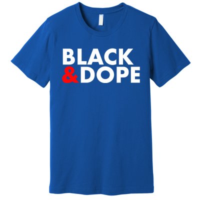 Black And Dope Great Gift Crafted For Black Culture Cool Gift Premium T-Shirt