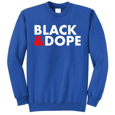 Black And Dope Great Gift Crafted For Black Culture Cool Gift Tall Sweatshirt