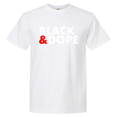 Black And Dope Great Gift Crafted For Black Culture Cool Gift Garment-Dyed Heavyweight T-Shirt