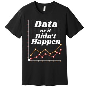 Behavior Analyst Data Or It Didnt Happen Premium T-Shirt