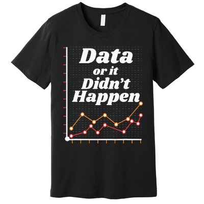 Behavior Analyst Data Or It Didnt Happen Premium T-Shirt