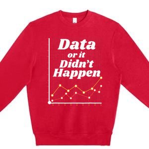 Behavior Analyst Data Or It Didnt Happen Premium Crewneck Sweatshirt