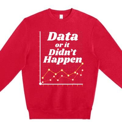 Behavior Analyst Data Or It Didnt Happen Premium Crewneck Sweatshirt