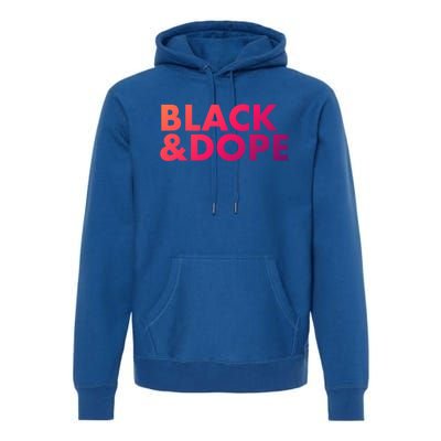 Black And Dope Great Gift Crafted For Black Culture Cool Gift Premium Hoodie