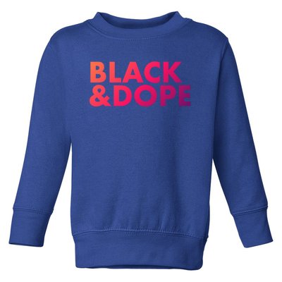 Black And Dope Great Gift Crafted For Black Culture Cool Gift Toddler Sweatshirt