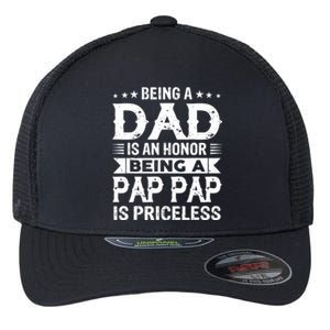 Being A Dad Is An Honor Being A Pap Pap Is Priceless Flexfit Unipanel Trucker Cap