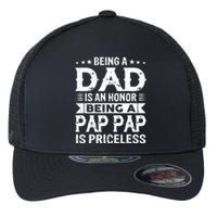 Being A Dad Is An Honor Being A Pap Pap Is Priceless Flexfit Unipanel Trucker Cap