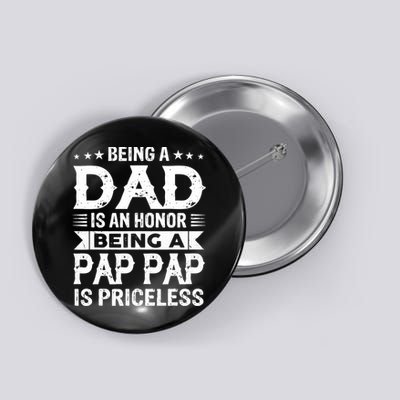 Being A Dad Is An Honor Being A Pap Pap Is Priceless Button