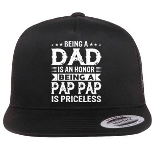 Being A Dad Is An Honor Being A Pap Pap Is Priceless Flat Bill Trucker Hat