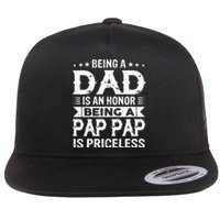 Being A Dad Is An Honor Being A Pap Pap Is Priceless Flat Bill Trucker Hat