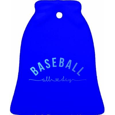 Baseball All Day Baseball Mom Gift Baseball Mom Gift Ceramic Bell Ornament