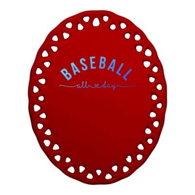 Baseball All Day Baseball Mom Gift Baseball Mom Gift Ceramic Oval Ornament