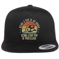 Being A Dad Is An Honor Being A Poppop Is Priceless Poppop Flat Bill Trucker Hat