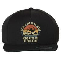 Being A Dad Is An Honor Being A Poppop Is Priceless Poppop Wool Snapback Cap