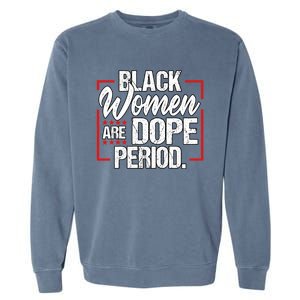 Black Are Dope Period Black History Month Gift Garment-Dyed Sweatshirt