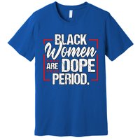 Black Are Dope Period Black History Month Gift Premium T-Shirt