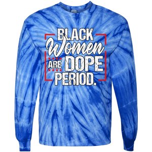 Black Are Dope Period Black History Month Gift Tie-Dye Long Sleeve Shirt