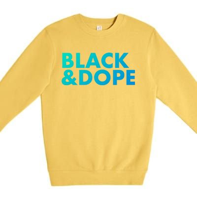 Black And Dope Great Gift Crafted For Black Culture Cool Gift Premium Crewneck Sweatshirt