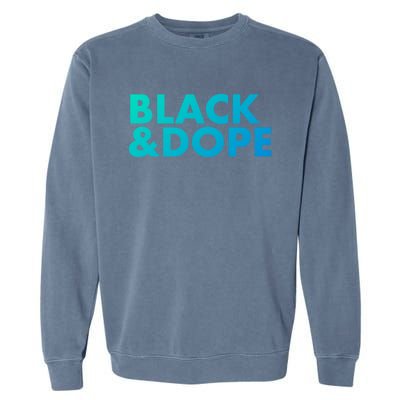 Black And Dope Great Gift Crafted For Black Culture Cool Gift Garment-Dyed Sweatshirt