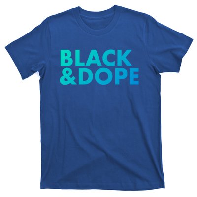 Black And Dope Great Gift Crafted For Black Culture Cool Gift T-Shirt