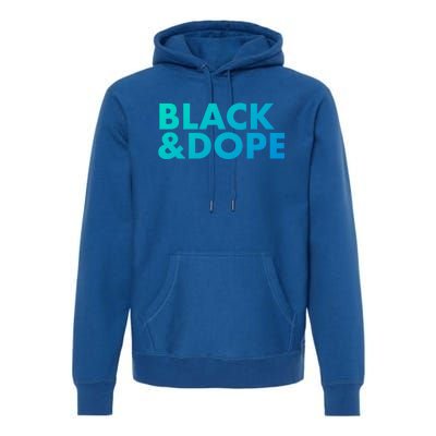 Black And Dope Great Gift Crafted For Black Culture Cool Gift Premium Hoodie