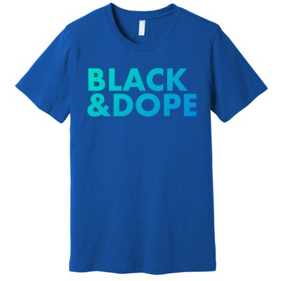 Black And Dope Great Gift Crafted For Black Culture Cool Gift Premium T-Shirt