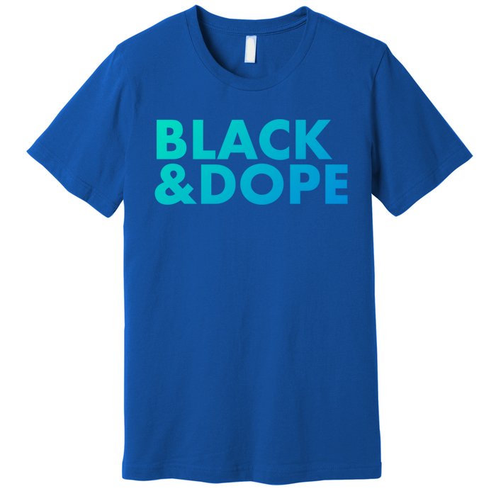 Black And Dope Great Gift Crafted For Black Culture Cool Gift Premium T-Shirt