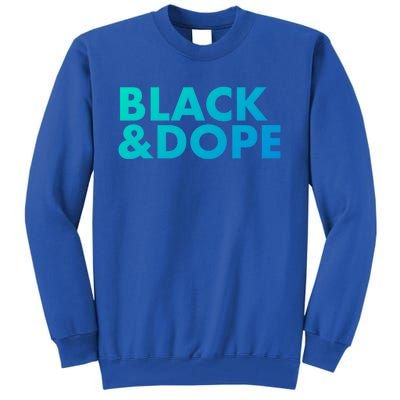 Black And Dope Great Gift Crafted For Black Culture Cool Gift Tall Sweatshirt