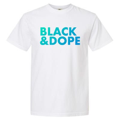 Black And Dope Great Gift Crafted For Black Culture Cool Gift Garment-Dyed Heavyweight T-Shirt